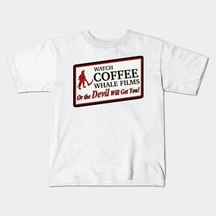 Watch Coffee Whale Films or the Devil Will Get You! Kids T-Shirt